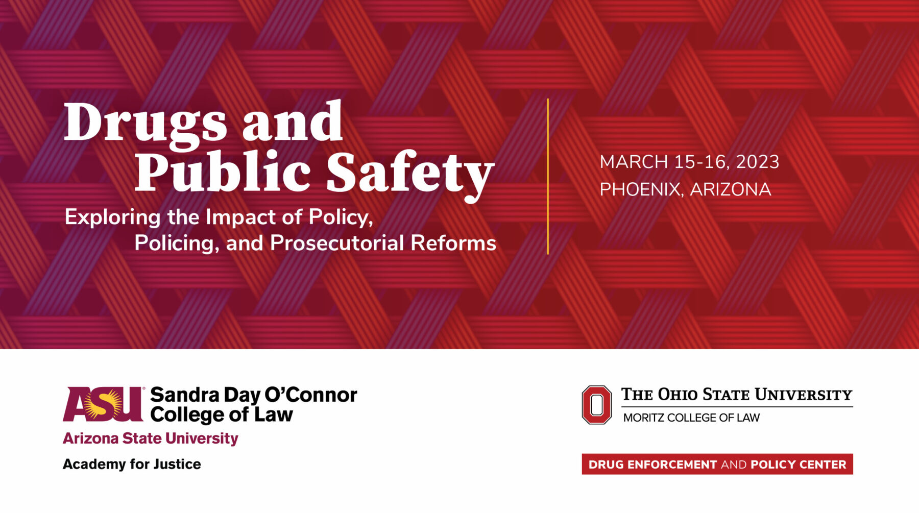 Drugs and Public Safety: Exploring the impact of policy, policing, and prosecutorial reforms. The event will be held on March 15 to 16, 2023 in Phoenix, Arizona. 