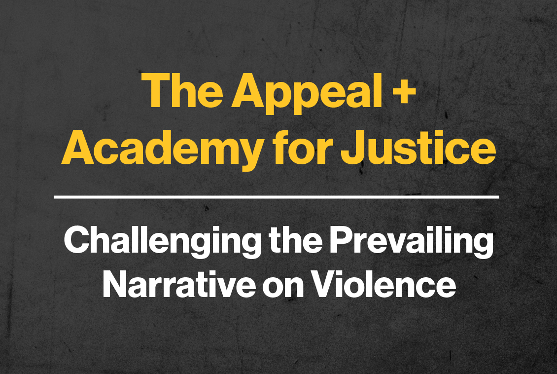 The Appeal + Academy for Justice: Challenging the Prevailing Narrative on Violence
