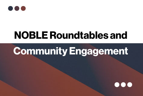 NOBLE Roundtables and Community Engagement